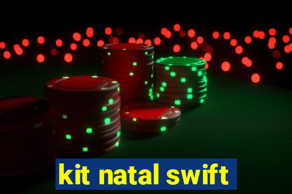 kit natal swift